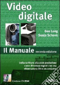 Video digitale. Il Manuale. Con CD-ROM libro di Long Ben - Schenk Sonja