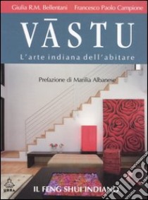 Vastu. L'arte indiana dell'abitare libro di Campione Francesco P.; Bellentani Giulia R. M.