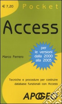 Access. Tecniche e procedure per costruire database funzionali con Access libro di Ferrero Marco