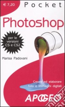 Photoshop. Creare ed elaborare foto e immagini digitali libro di Padovani Marisa