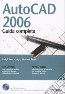 AutoCAD 2006. Guida completa. Con CD-ROM libro di Santapaga Luigi - Trasi Matteo