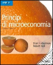 Principi di microeconomia libro di Lieberman Marc; Hall Robert E.; Tirelli P. (cur.); Colombo E. (cur.)