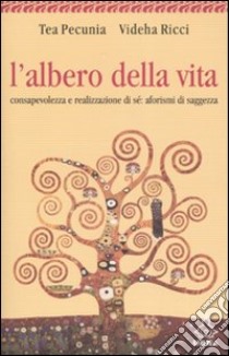 L'albero della vita. Consapevolezza e realizzazione di sé: aforismi di saggezza libro di Pecunia Bassani T. (cur.); Ricci V. (cur.)