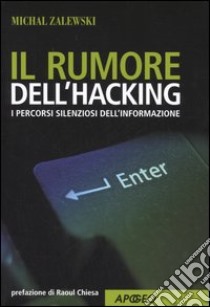 Il rumore dell'hacking. I percorsi silenziosi dell'informazione libro di Zalewski Michal