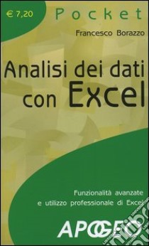 Analisi dei dati con Excel. Funzionalità avanzate e utilizzo professionale di Excel libro di Borazzo Francesco