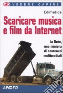 Scaricare musica e film da internet libro di Edimatica (cur.)