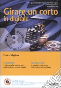 Girare un corto in digitale. Con DVD libro di Miglino Enrico