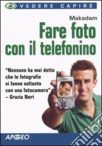 Fare foto con il telefonino libro di Makadam