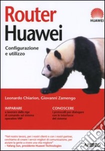 Router Huawei. Configurazione e utilizzo libro di Chiarion Leonardo; Zamengo Giovanni