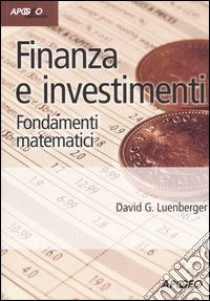 Finanza e investimenti. Fondamenti matematici libro di Luenberger David G.; Scarlatti S. (cur.)