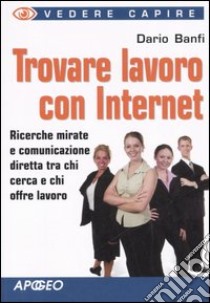 Trovare lavoro con Internet libro di Banfi Dario