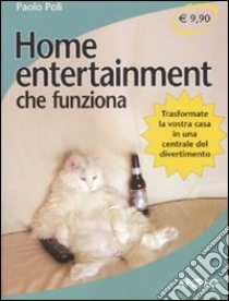 Home entertainment che funziona libro di Poli Paolo