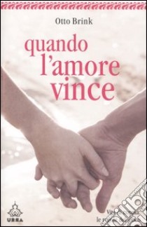 Quando l'amore vince. Vita di coppia: le regole del gioco libro di Brink Otto