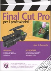 Final Cut Pro per i professionisti libro di Raccuglia Alex C.