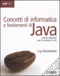 Concetti di informatica e fondamenti di Java libro di Horstmann Cay S.; Dalpasso M. (cur.)