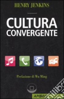 Cultura convergente libro di Jenkins Henry