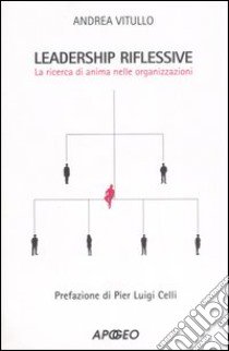 Leadership riflessive. La ricerca dell'anima nelle organizzazioni libro di Vitullo Andrea