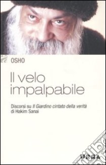 Il Velo impalpabile. Discorsi su «Il giardino cintato della verità» di Hakim Sanai libro di Osho; Ricci V. (cur.)