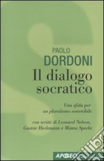 Il Dialogo socratico. Una sfida per un pluralismo sostenibile libro di Dordoni Paolo