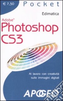 Photoshop CS3. Al lavoro con creatività sulle immagini digitali. Ediz. illustrata libro di Edimatica (cur.)