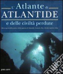 L'atlante di Atlantide e delle civiltà perdute libro di Levy Joel