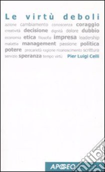 Le virtù deboli libro di Celli Pier Luigi