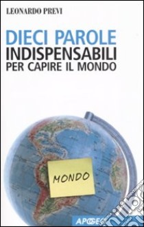 Dieci parole indispensabili per capire il mondo libro di Previ Leonardo