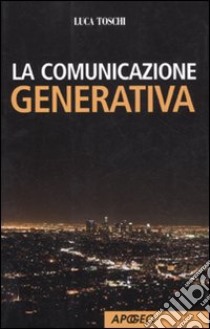 La Comunicazione generativa libro di Toschi Luca