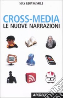 Cross-media. Le nuove narrazioni libro di Giovagnoli Max