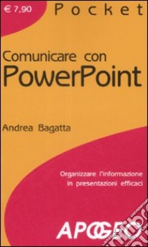 Comunicare con PowerPoint libro di Bagatta Andrea