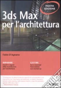 3DS Max per l'architettura libro di D'Agnano Fabio