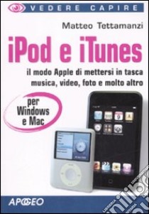 IPod e iTunes per Windows e Mac libro di Tettamanzi Matteo