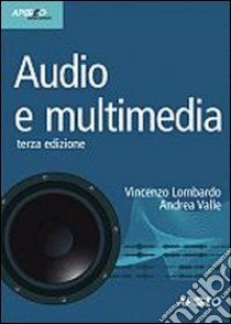 Audio e multimedia. Con CD-ROM libro di Lombardo Vincenzo; Valle Andrea