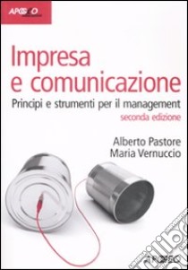 Impresa e comunicazione. Principi e strumenti per il management libro di Pastore Alberto; Vernuccio Maria