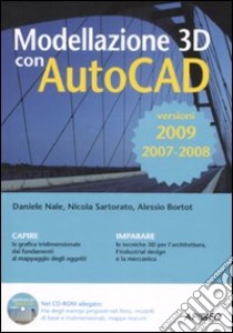 Modellazione 3D con AutoCAD 2007-2008-2009. Con CD-ROM libro di Nale Daniele; Sartorato Nicola; Bortot Alessio