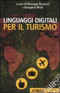 Linguaggi digitali per il turismo libro di Granieri G. (cur.); Perri G. (cur.)