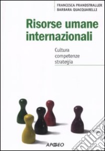 Risorse umane internazionali. Cultura, competenze, strategia libro di Prandstraller Francesca; Quacquarelli Barbara