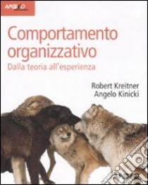 Comportamento organizzativo. Dalla teoria all'esperienza libro di Kreitner Robert; Kinicki Angelo; Bombelli C. (cur.); Quacquarelli B. (cur.)