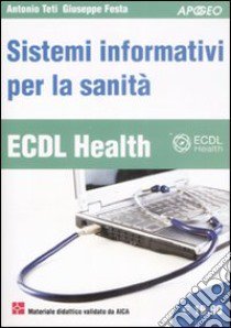 ECDL Health. Sistemi informativi per la sanità libro di Teti Antonio; Festa Giuseppe