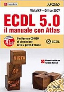 ECDL 5.0. Il manuale con Atlas. Vista-XP. Office 2007. Con CD-ROM libro di Formatica (cur.)