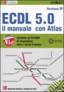 ECDL 5.0. Il manuale con Atlas. Con CD-ROM libro di Formatica (cur.)