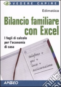 Bilancio familiare con Excel libro di Edimatica (cur.)