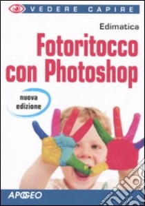 Fotoritocco con Photoshop libro di Edimatica (cur.)