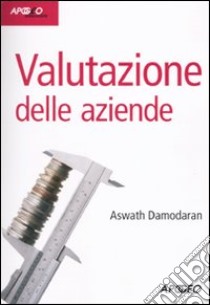 Valutazione delle aziende libro di Damodaran Aswath; Minozzi S. (cur.); Bufalari F. (cur.); Consolandi C. (cur.)