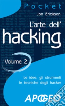 L'arte dell'hacking. Vol. 2 libro di Erickson Jon