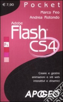 Adobe Flash CS4. Creare e gestire animazioni e siti web interattivi e dinamici libro di Feo Marco - Rotondo Andrea