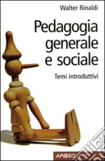 Pedagogia generale e sociale. Temi introduttivi libro di Rinaldi Walter