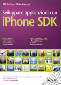 Sviluppare applicazioni con iPhone SDK libro di Dudney Bill - Adamson Chris