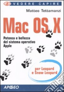 Mac Os X per Leopard e Snow Leopard libro di Tettamanzi Matteo