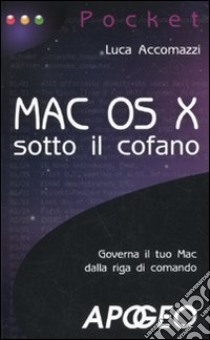 Mac OS X sotto il cofano libro di Accomazzi Luca